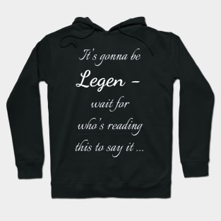 Legen - wait for it Hoodie